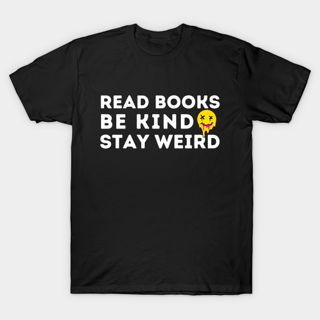 Read Books Be Kind Stay Weird T-Shirt by Teewyld